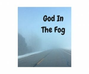 God In The Fog - Four Ways to Persevere.