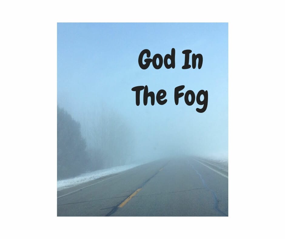 God In The Fog - Four Ways to Persevere.