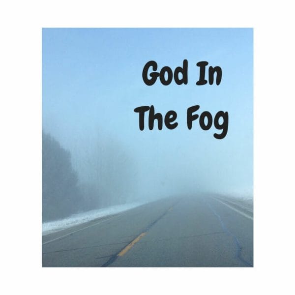 God In The Fog - Four Ways to Persevere.