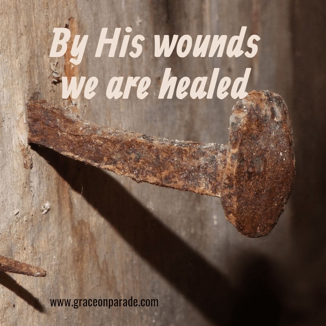 Nails of the Cross - by His wounds, we are healed