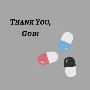 Medication - Thank You God!