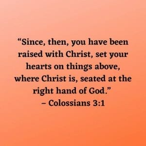Since you have been raised with Christ - Colossians 3:1