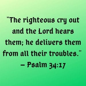 Psalm 34:17 - Cry out to God when you've faced defeat.