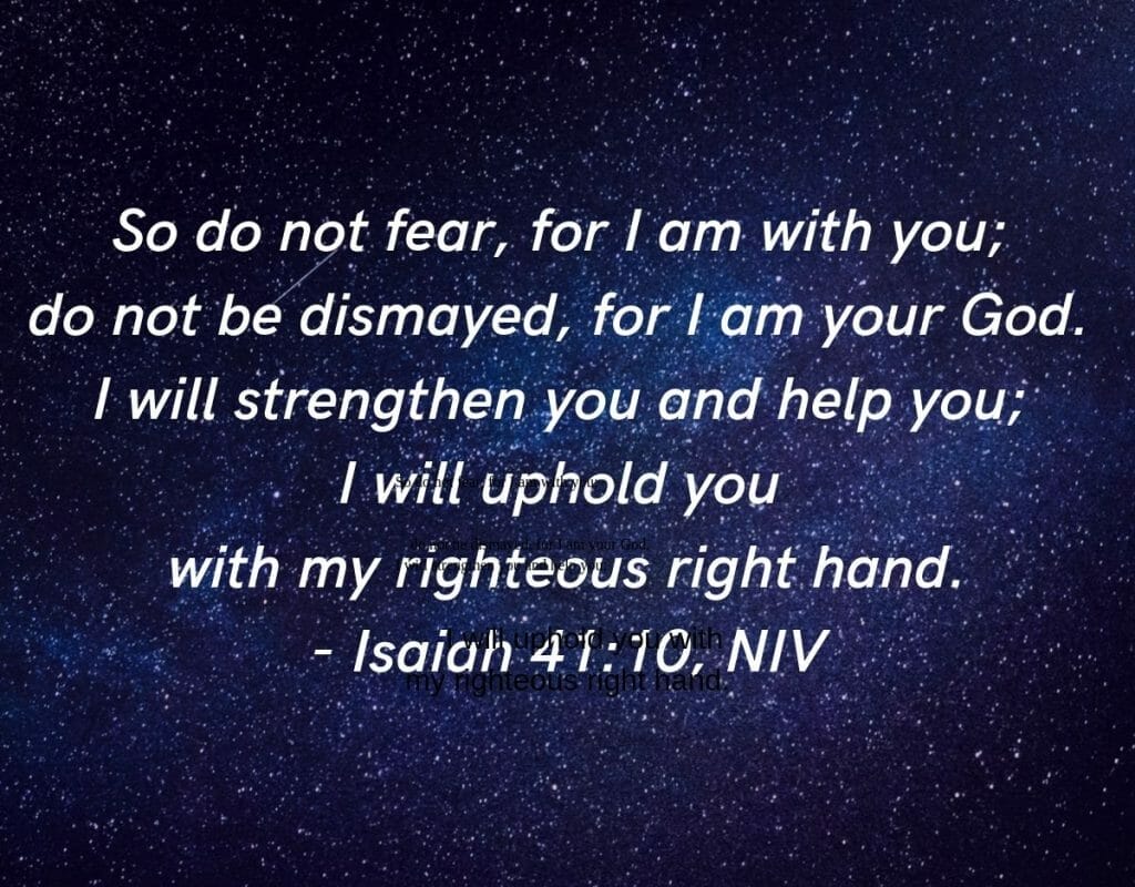 Do not fear for I am with you - Isaiah 41:10
