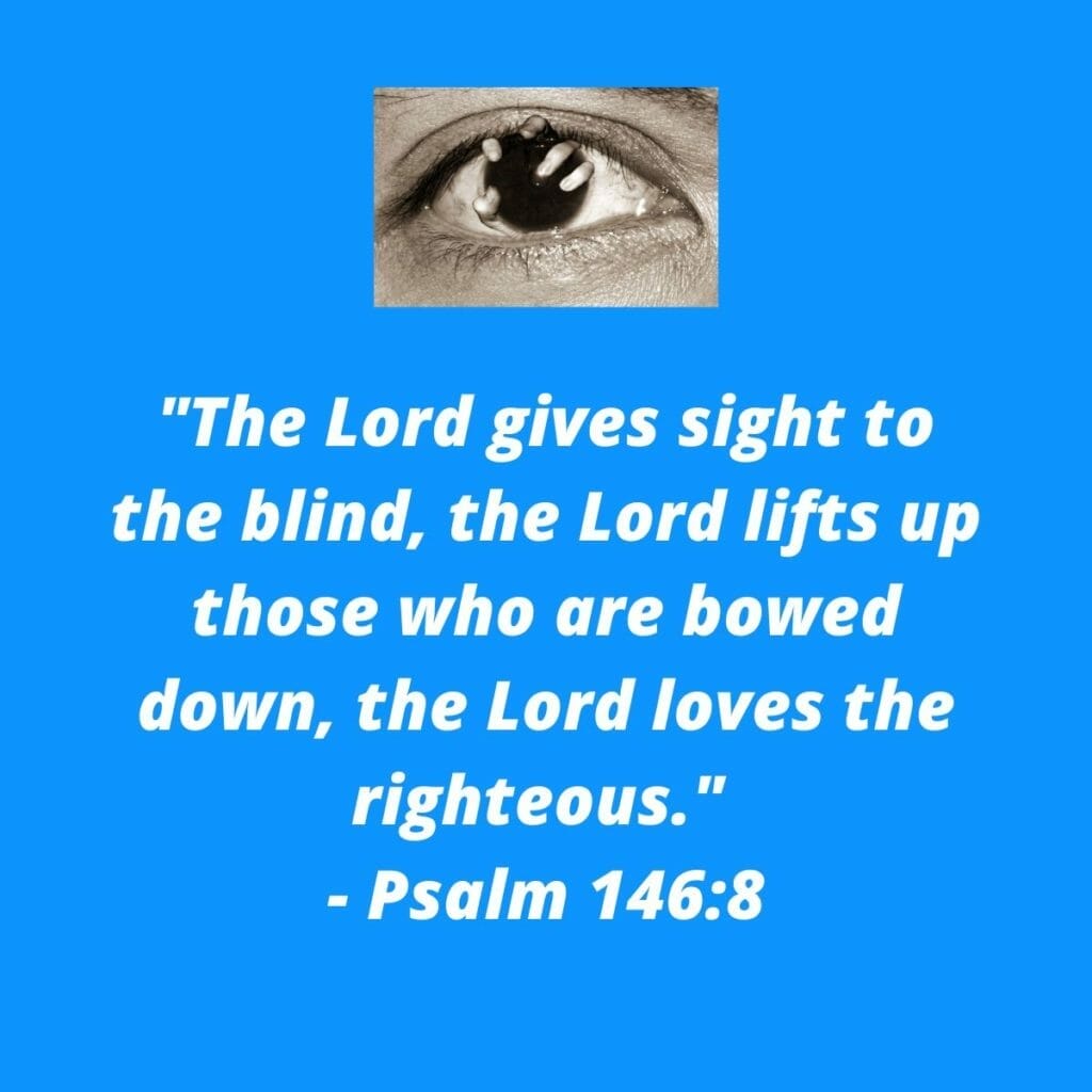 The Lord gives sight to the blind - Psalm 146:8