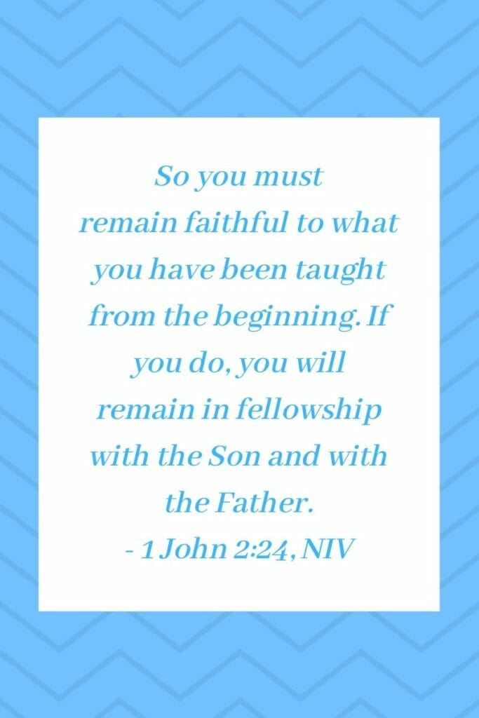 1 John 2:24, NIV - Faithfulness equals Fellowship with God