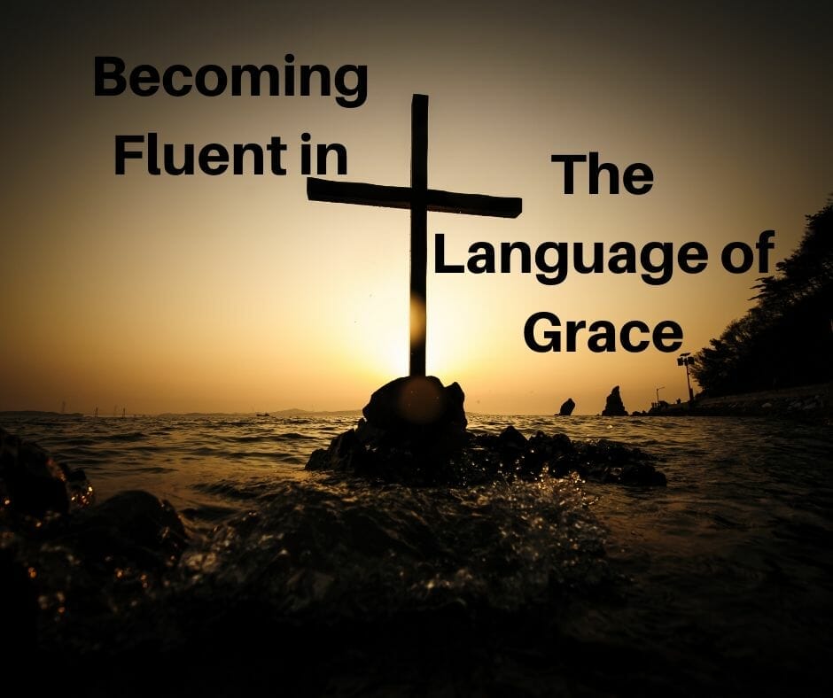 Becoming Fluent in the Language of Grace