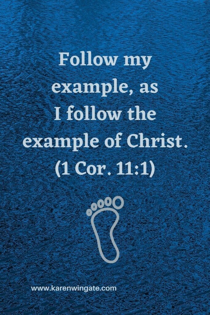 "Follow my example as I follow the example of Christ." (1 Cor. 11:1)