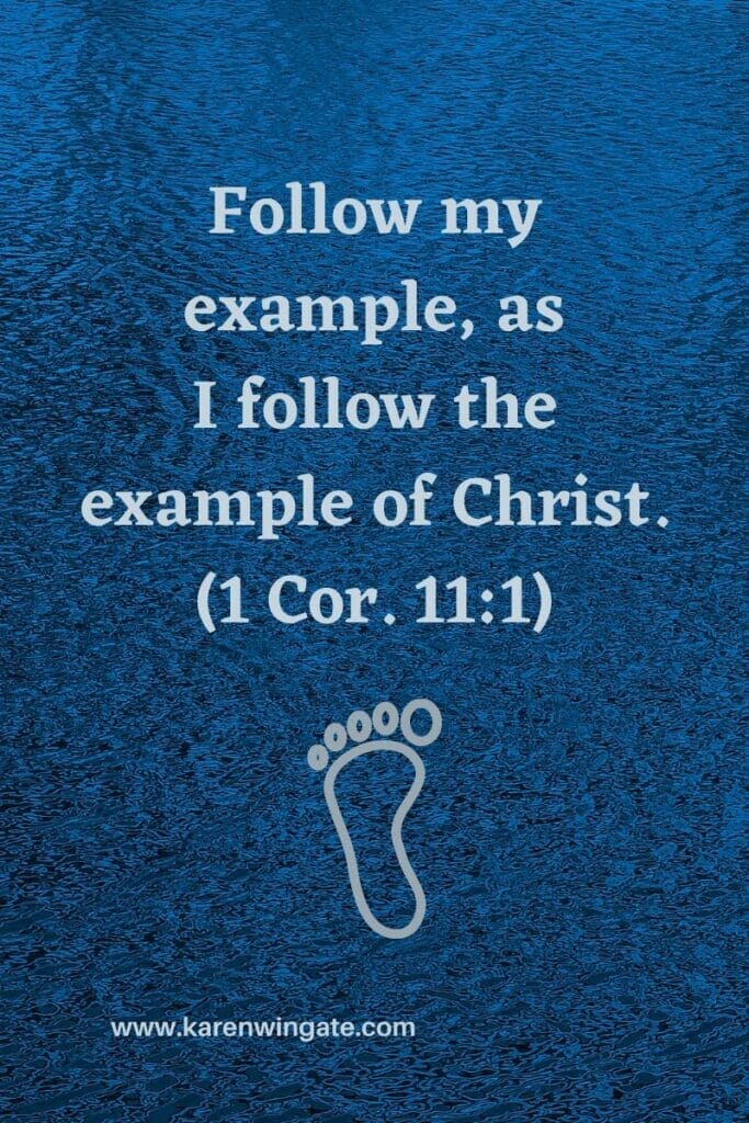 "Follow my example as I follow the example of Christ."  (1 Cor. 11:1)