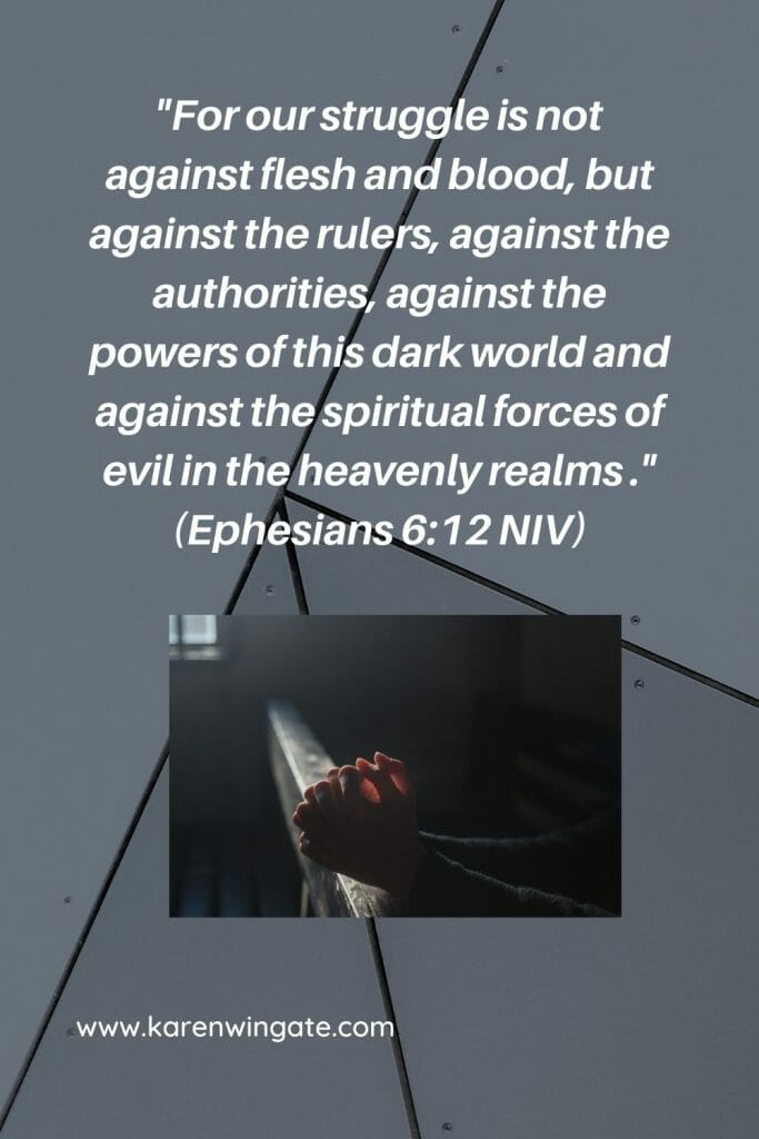 For our struggle is not against flesh and blood, but against the rulers, against the authorities, against the powers of this dark world and against the spiritual forces of evil in the heavenly realms. - Ephesians 6:12 NIV