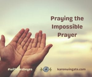 Praying the Impossible Prayer