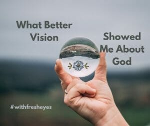 What Better Vision Showed Me About God