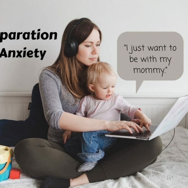Separation anxiety: "I just want to be with my mommy."