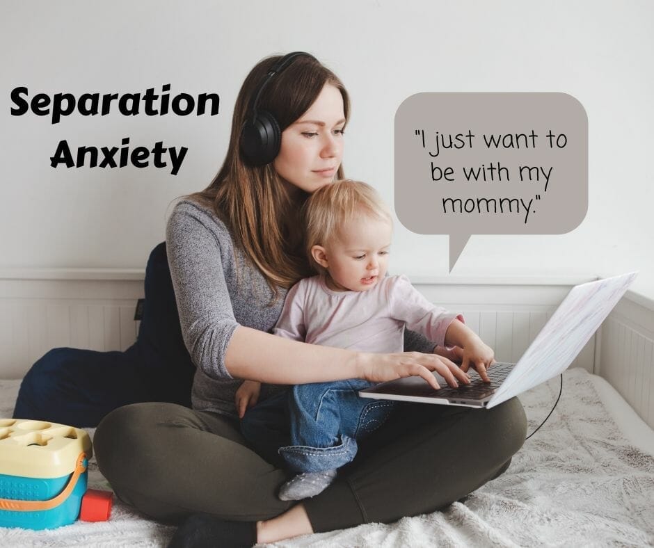 Separation Anxiety - "I just want to be with my mommy."