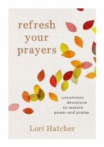 Refresh Your Prayers: Uncommon Devotions to Restore Power and Praise, Lori Hatcher 
