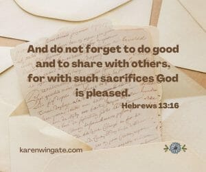 And do not forget to do good and to share with others, for with such sacrifices God is pleased.