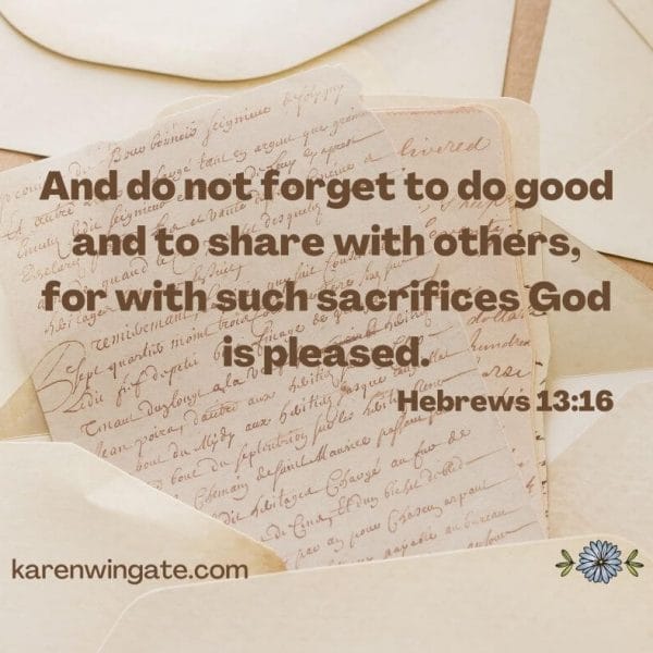 And do not forget to do good and to share with others, for with such sacrifices God is pleased.
