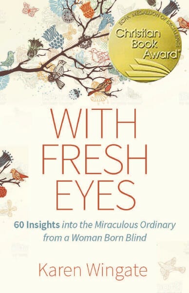 With Fresh Eyes: 60 Insights Into the Miraculously Ordinary from a Woman Born Blind