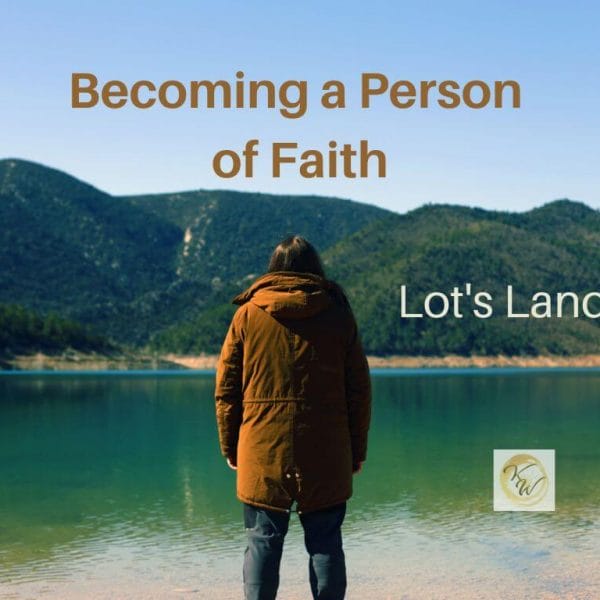 Becoming a Person of Faith: Lot's Land