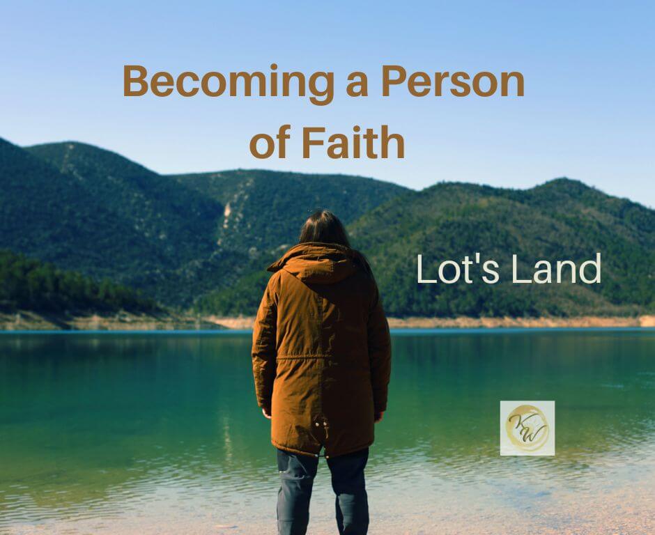 Becoming a Person of Faith: Lot's Land