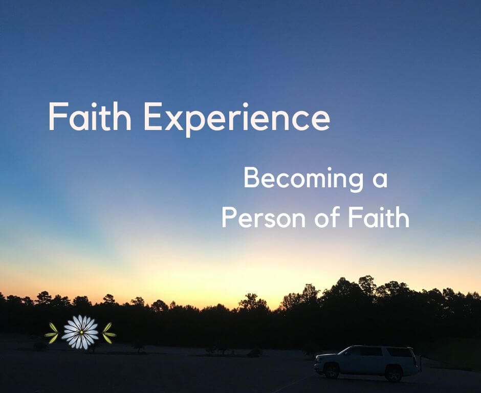 Faith Experience: Becoming A Person Of Faith