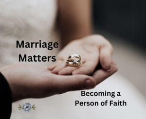 Marriage Matters: Becoming a Person of Faith