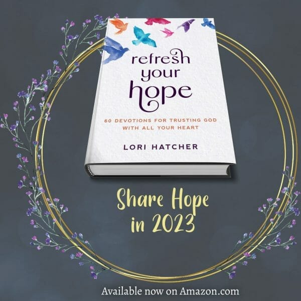 Refresh Your Hope by Lori Hatcher - Share Hope in 2023