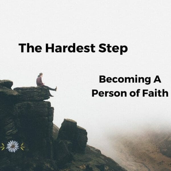 The Hardest Step: Becoming a Person of Faith