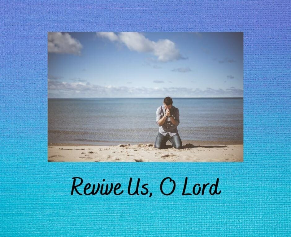 Revive us, O Lord