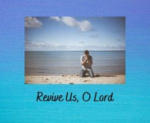 Revive Us, O Lord