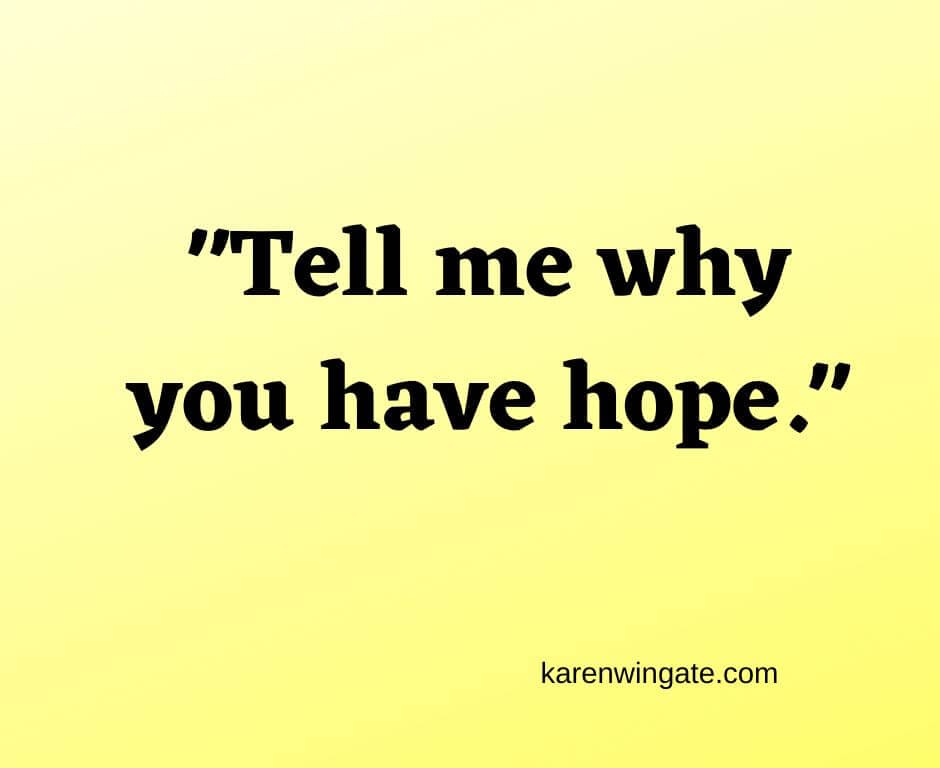 Tell me why you have hope. karenwingate.com