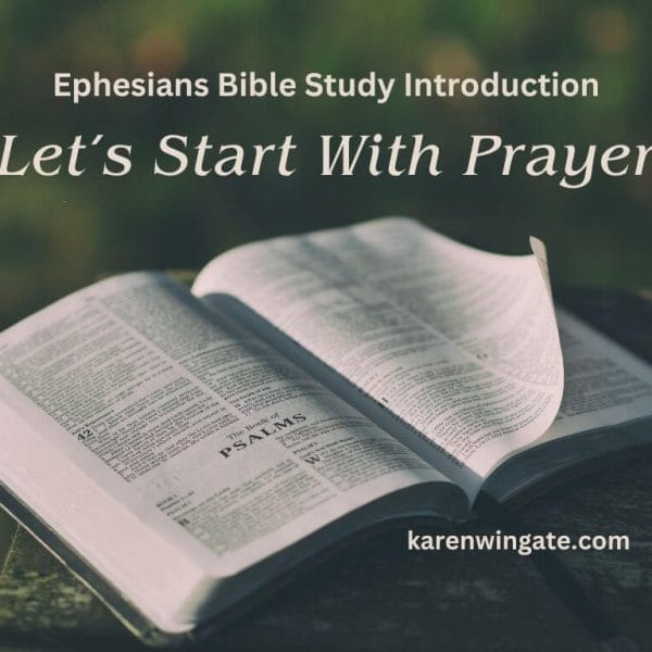 Ephesians Bible Study Introduction: Let's Start With Prayer, karenwingate.com