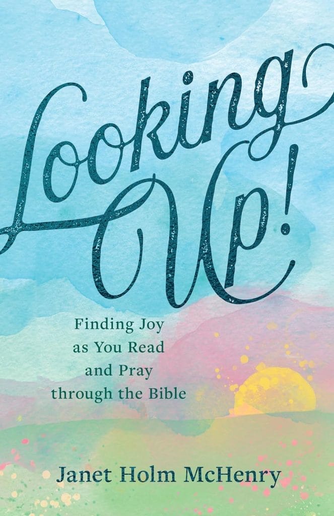 "looking Up: Finding Joy as You Read and Pray Through the Bible Janet Holm McHenry