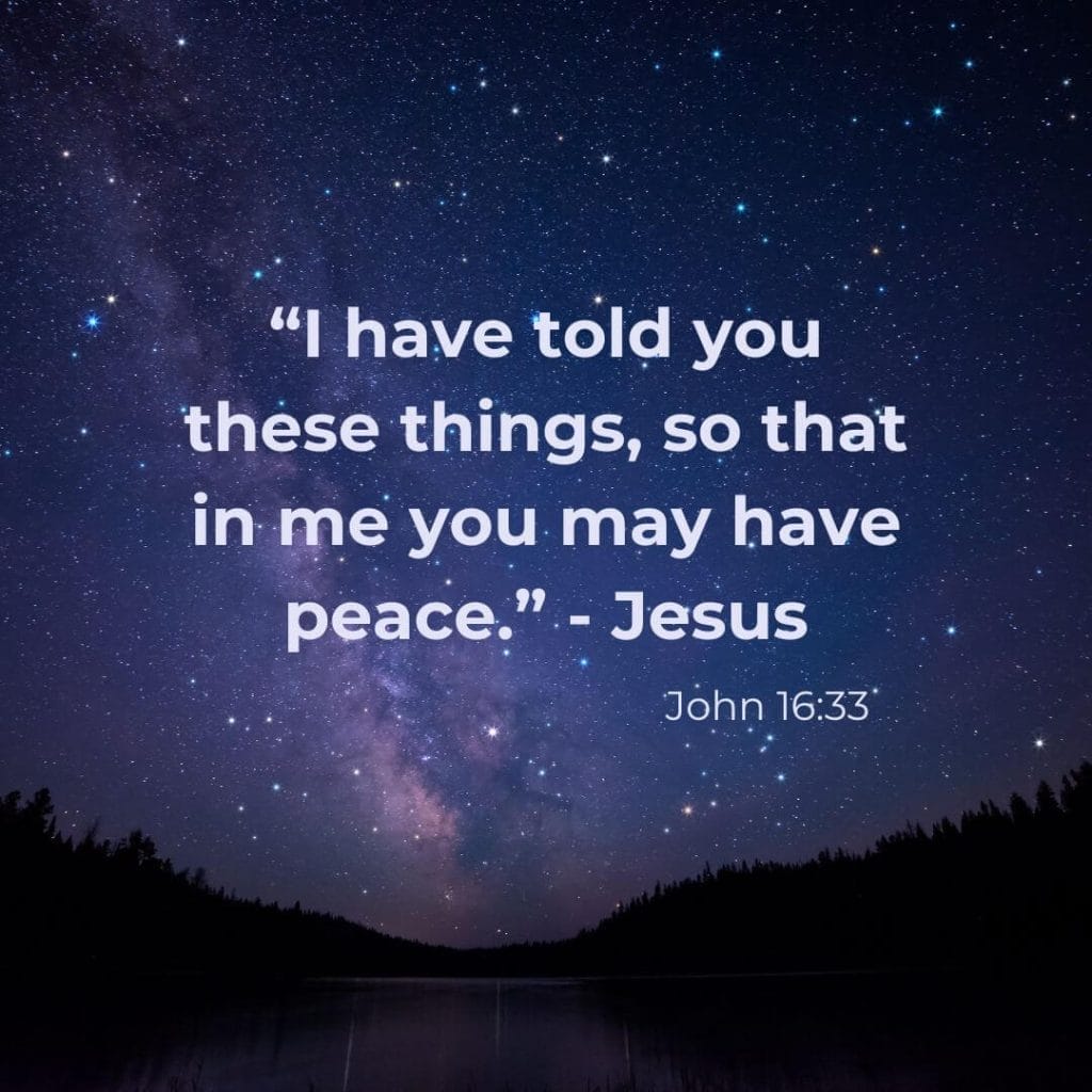 "I have told you these things so that in me you may have peace." - Jesus. John 16:33