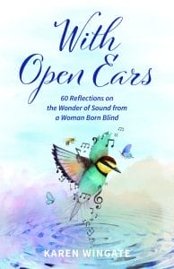 With Open Ears:60 Reflections on the Wonder of Sound from a Woman Born Blind - Karen Wingate