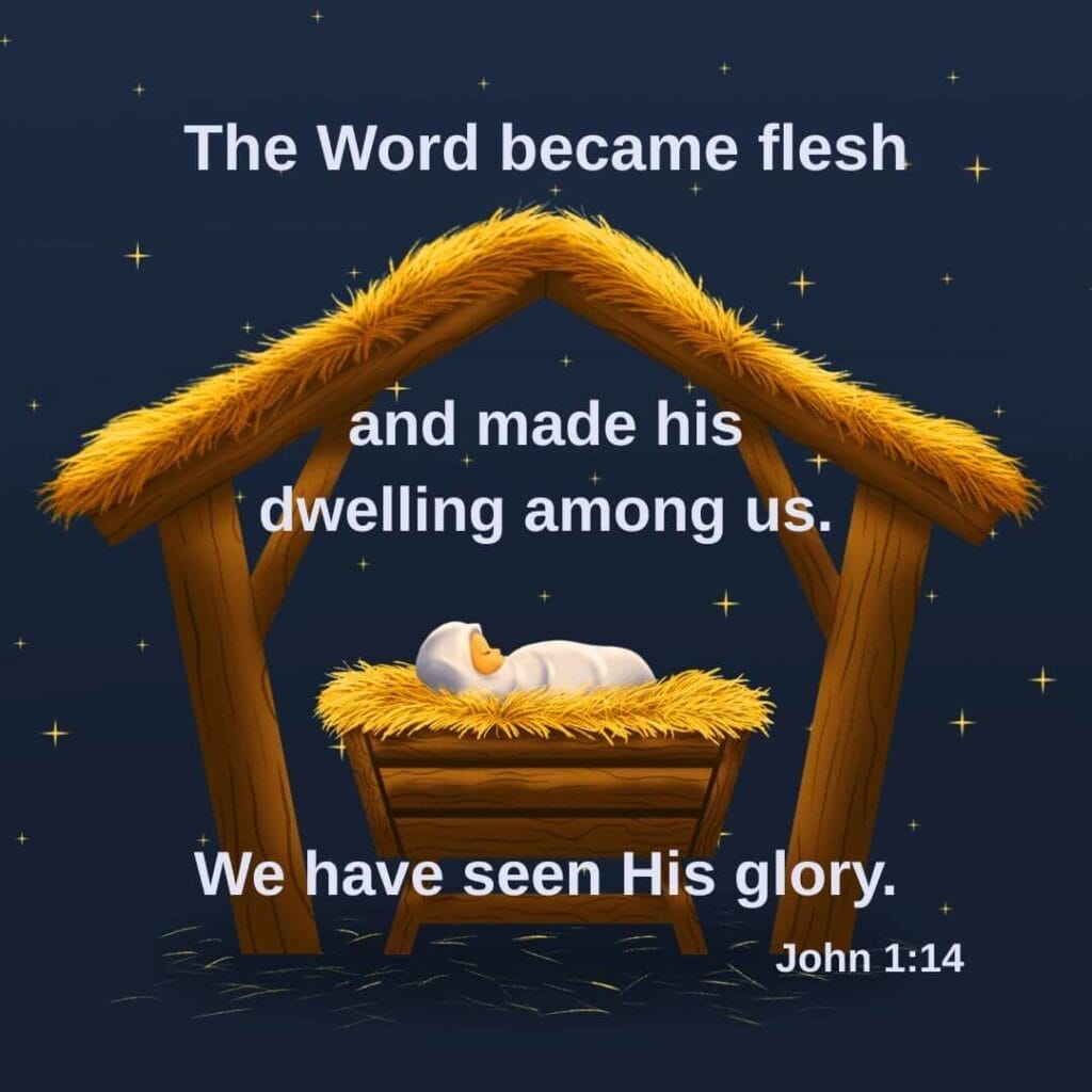 The Word became flesh and made His dwelling among us. We have seen His glory. John 1:14